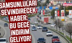 Samsunluları sevindirecek haber: Bu gece indirim geliyor!
