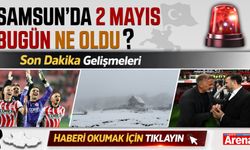 2 Mayıs 2026 Cumartesi Samsun'da neler oldu?