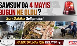 Samsun'da 4 Mayıs Pazartesi neler oldu?