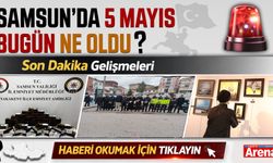 Samsun'da 5 Mayıs bugün neler oldu?