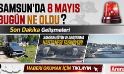 Samsun'da 8 Mayıs bugün neler oldu?