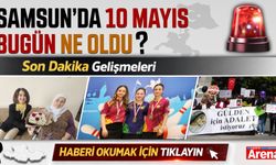 Samsun'da 10 Mayıs bugün neler oldu?