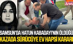Samsun’da Hatun Kabadayı'nın öldüğü kazada sürücüye ev hapsi kararı