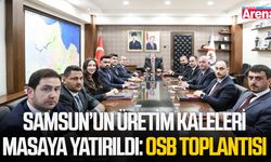 Samsun’un üretim kaleleri masaya yatırıldı: OSB toplantısı