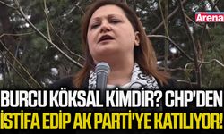 Burcu Köksal kimdir? CHP'den istifa edip AK Parti'ye katılıyor!
