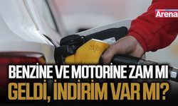 Benzine ve motorine zam mı geldi, indirim var mı?