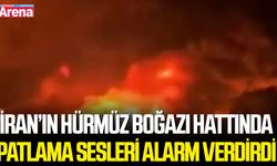 İran’ın Hürmüz Boğazı hattında patlama sesleri alarm verdirdi
