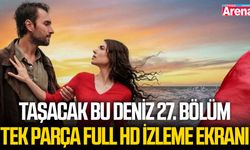 Taşacak Bu Deniz 27. bölüm tek parça Full HD izleme ekranı