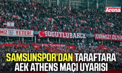 Samsunspor’dan taraftara AEK Athens maçı uyarısı