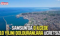 Samsun'da o ilçede 10 yılını dolduranlara ücretsiz
