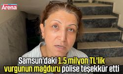 Samsun'daki 1.5 milyon TL'lik vurgunun mağduru polise teşekkür etti