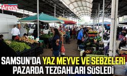 Samsun'da yaz meyve ve sebzeleri pazarda tezgahları süsledi