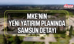 MKE’nin yeni yatırım planında Samsun detayı