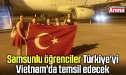 Samsunlu öğrenciler Türkiye'yi Vietnam'da temsil edecek