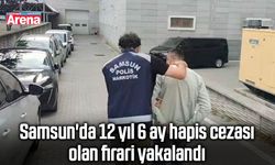 Samsun'da 12 yıl 6 ay hapis cezası olan firari yakalandı