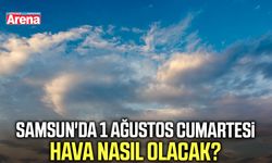 Samsun'da 1 Ağustos Cumartesi hava nasıl olacak?
