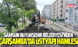 Samsun Büyükşehir Belediyesi'nden Çarşamba'da üstyapı hamlesi