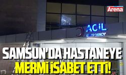 Samsun'da hastaneye mermi isabet etti!