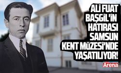 Ali Fuat Başgil'in hatırası Samsun Kent Müzesi'nde!