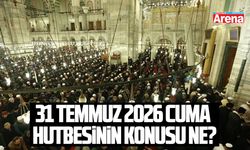 31 Temmuz 2026 Cuma Hutbesinin konusu ne?