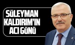 Süleyman Kaldırım'ın acı günü