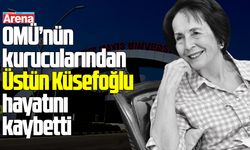 OMÜ’nün kurucularından Üstün Küsefoğlu hayatını kaybetti