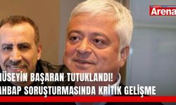 Hüseyin Başaran tutuklandı! Ahbap soruşturmasında kritik gelişme