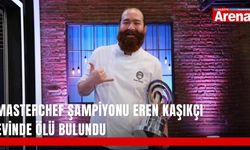MasterChef şampiyonu Eren Kaşıkçı evinde ölü bulundu