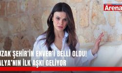 Uzak Şehir’in Enver’i belli oldu! Alya’nın ilk aşkı geliyor
