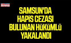 Samsun'da hapis cezası bulunan hükümlü yakalandı