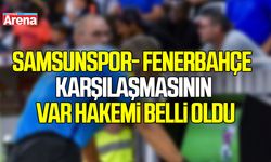 Samsunspor- Fenerbahçe karşılaşmasının VAR hakemi belli oldu
