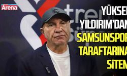 Yüksel Yıldırım’dan Samsunspor taraftarına sitem