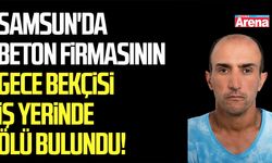 Samsun'da bekçi iş yerinde ölü bulundu!