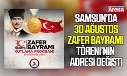 Samsun’da 30 Ağustos Zafer Bayramı töreni’nin adresi değişti