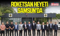 ROKETSAN heyeti Samsun'da