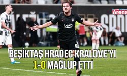 Beşiktaş Hradec Kralove’yi 1-0 mağlup etti