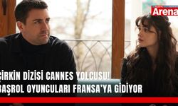 Çirkin dizisi Cannes yolcusu! Başrol oyuncuları Fransa’ya gidiyor