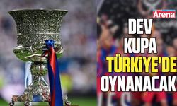 Dev kupa Türkiye'de oynanacak