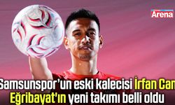Samsunspor’un eski kalecisi İrfan Can Eğribayat transfer oldu