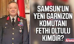 Samsun'un yeni Garnizon Komutanı Fethi Oltulu kimdir?