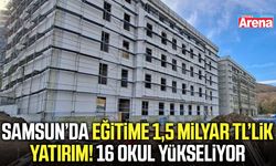 Samsun’da eğitime 1,5 milyar TL’lik yatırım!