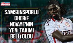 Samsunsporlu Cherif Ndiaye'nın yeni takımı belli oldu