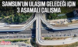 Samsun’un ulaşım geleceği için 3 aşamalı çalışma