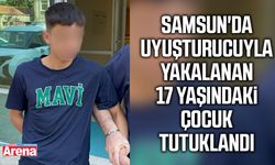 Samsun'da uyuşturucuyla yakalanan 17 yaşındaki çocuk tutuklandı