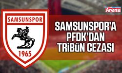 Samsunspor’a PFDK’dan tribün cezası