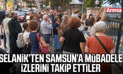 Selanik kafilesi Samsun’da mübadele izlerini sürdü