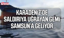 Karadeniz’de saldırıya uğrayan gemi Samsun’a geliyor