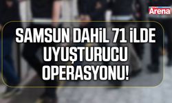 Samsun dahil 71 ilde uyuşturucu operasyonu!