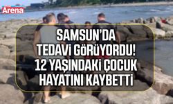 Samsun’da tedavi görüyordu! 12 yaşındaki çocuk hayatını kaybetti