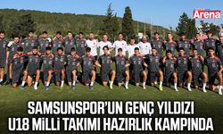 Samsunspor’un genç yıldızı U18 Milli Takımı hazırlık kampında